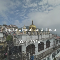 Trip to Uttarakhand, India (Oct. 2024)