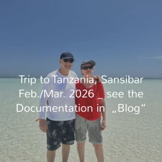Trip to Tanzania, Sansibar Feb./Mar. 2026 _ see the Documentation in  „Blog“